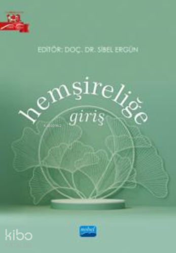 Hemşireliğe Giriş | Sibel Ergün | Nobel Akademik Yayıncılık
