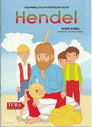 Hendel /Yaşanmış Çocuk Hikayeleri Dizisi (Renkli-Resimli 6 Yaş ve Üstü)