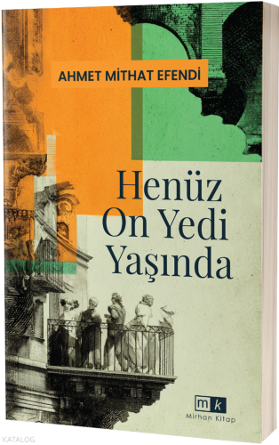 Henüz On Yedi Yaşında | Ahmet Mithat Efendi | Mirhan Kitap
