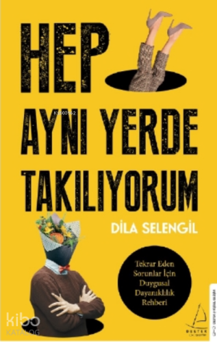 Hep Aynı Yerde Takılıyorum;Tekrar Eden Sorunlar İçin Duygusal Dayanıklılık Rehberi