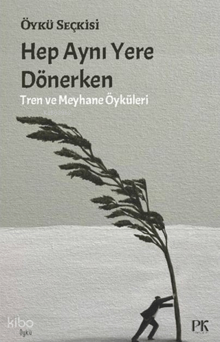 Hep Aynı Yere Dönerken;Tren ve Meyhane Öyküleri | Kolektif | Parma Kit
