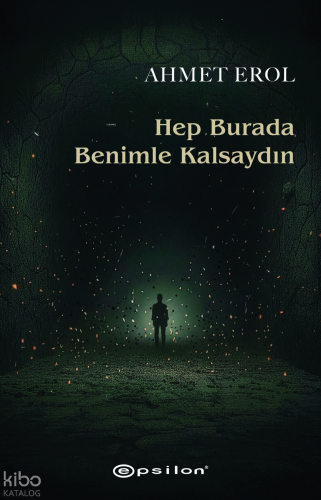 Hep Burada Benimle Kalsaydın | Ahmet Erol | Epsilon Yayınevi