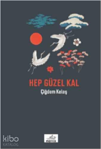 Hep Güzel Kal | Çiğdem Keleş | Navis Yayınları
