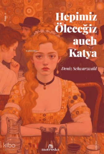 Hepimiz Öleceğiz auch Katya | Deniz Schwarzwald | Matruşka Yayınları