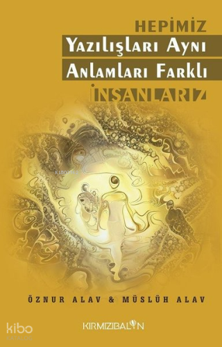 Hepimiz Yazılışları Aynı Anlamları Farklı İnsanlarız