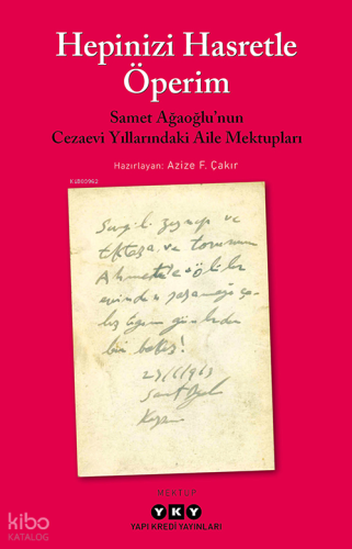 Hepinizi Hasretle Öperim;Samet Ağaoğlu'nun Cezaevi Yıllarındaki Aile Mektupları