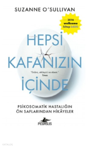 Hepsi Kafanızın İçinde : ;Psikosomatik Hastalığın Ön Saflarından Hikayeler