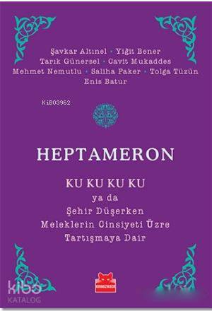 Heptameron; Ku Ku Ku Ku ya da Şehir Düşerken Meleklerin Cinsiyeti Üzre Tartışmaya Dair