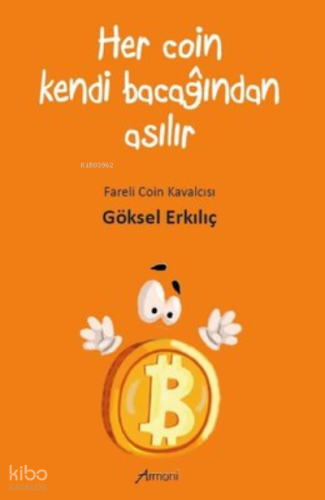 Her Coin Kendi Bacağından Asılır | Göksel Erkılıç | Armoni Yayınları