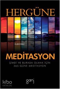 Her Güne Meditasyon; Şimdi ve Burada Olmak İçin 365 Güne Meditasyon
