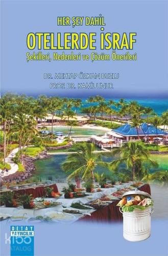 Her Şey Dahil Otellerde İsraf Şekilleri, Nedenleri ve Çözüm Önerileri