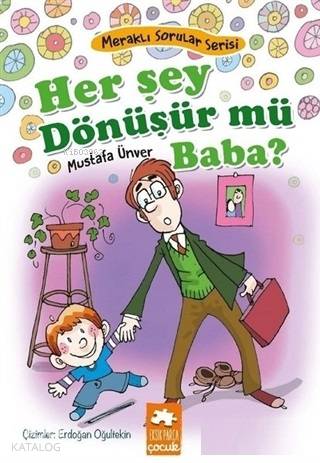 Her Şey Dönüşür Mü Baba? - Meraklı Sorular Serisi