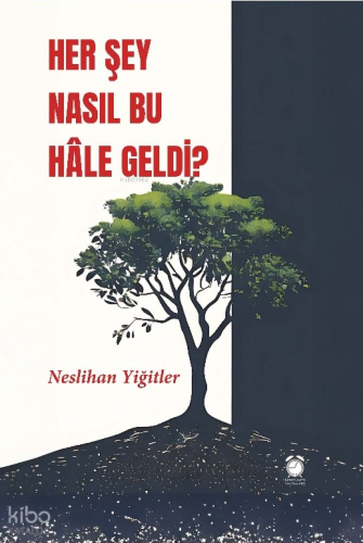 Her Şey Nasıl Bu Hâle Geldi?