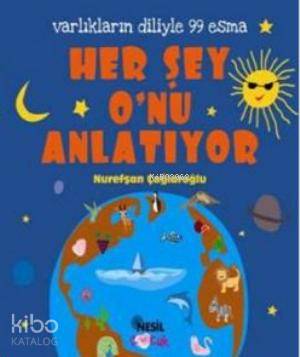 Her Şey O'nu Anlatıyor; Varlıkların Diliyle 99 Esma | Nurefşan Çağlaro