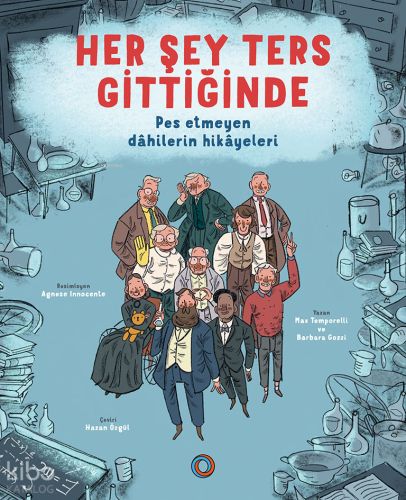 Her Şey Ters Gittiğinde;Pes Etmeyen Dâhilerin Hikâyeleri