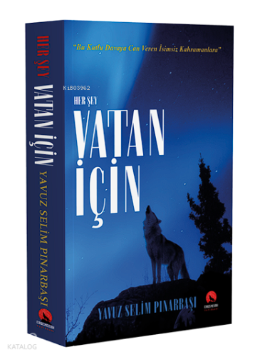 Her Şey Vatan İçin;"Bu Kutlu Davaya Can Veren İsimsiz Kahramanlara"