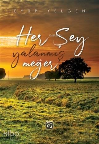 Her Şey Yalanmış Meğer | Eyüp Yelgen | Kutlu Yayınevi