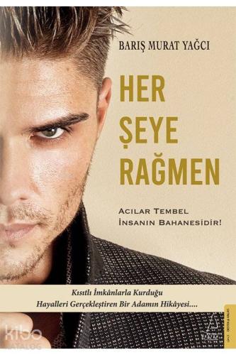 Her Şeye Rağmen; Acılar Tembel İnsanın Bahanesidir!