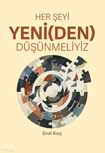 Her Şeyi Yeni(den) Düşünmeliyiz | Erol Koç | Efil Yayınevi