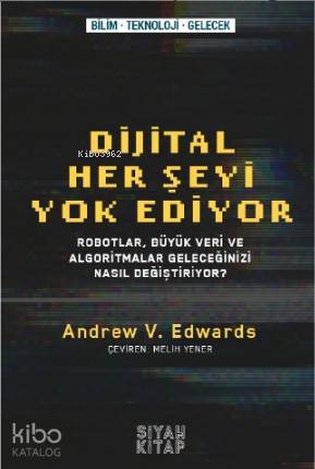 Her Şeyi Yok Ediyor; Robotlar,Büyük Veri ve Algoritmalar Geleceğinizi Nasıl Değiştiriyor
