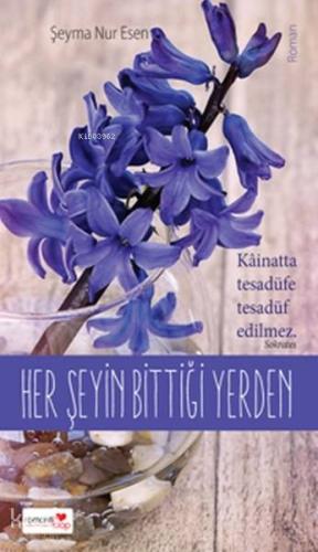 Her Şeyin Bittiği Yerden | Şeyma Nur Esen | Romantik Kitap Yayınları