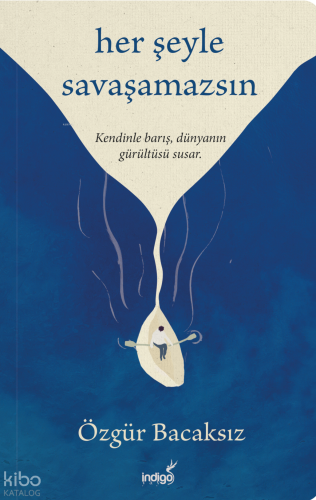 Her Şeyle Savaşamazsın | Özgür Bacaksız | İndigo Kitap