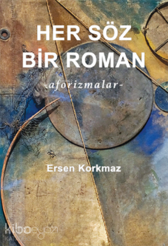 Her Söz Bir Roman ;-aforizmalar- | Ersen Korkmaz | İnceyazı Yayıncılık
