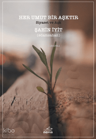Her Umut Bir Aşktır;Siyaset ve Aşk | Şahin İyit | Navis Yayınları