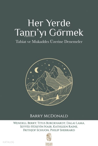 Her Yerde Tanrı'yı Görmek;Tabiat ve Mukaddes Üzerine Denemeler