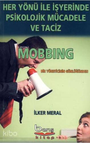 Her Yönü ile İşyerinde Psilolojik Mücadele ve Taciz - Mobbing