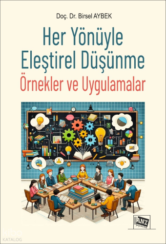 Her Yönüyle Eleştirel Düşünme - Örnekler ve Uygulamalar
