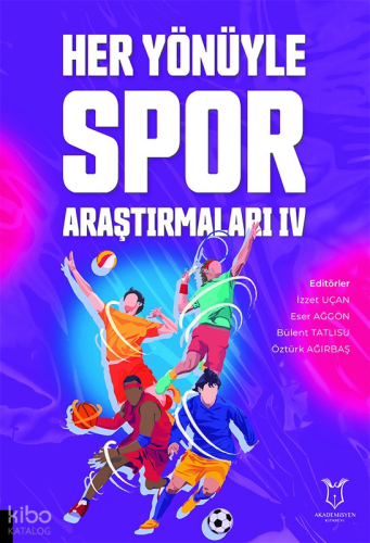 Her Yönüyle Spor Araştırmaları IV