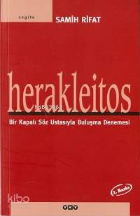 Herakleitos; Bir Kapalı Söz Ustasıyla Buluşma Denemesi
