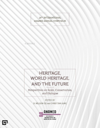 Heritage, World Heritage, and the Future ;(Miras, Dünya Mirası ve Gelecek)