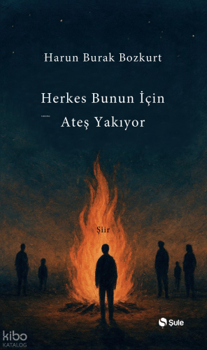 Herkes Bunun İçin Ateş Yakıyor | Harun Burak Bozkurt | Şule Yayınları