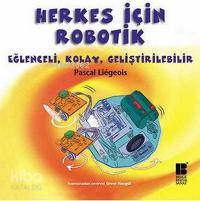 Herkes İçin Robotik; Eğlenceli, Kolay, Geliştirilebilir | Pascal Liege