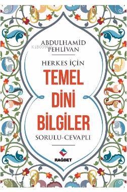 Herkes İçin Temel Dini Bilgiler | Abdulhamid Pehlivan | Rağbet Yayınla