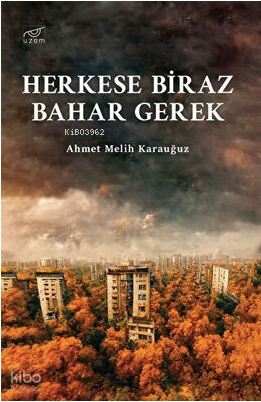 Herkese Biraz Bahar Gerek | Ahmet Melih Karauğuz | Uzam Yayınları