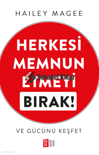 Herkesi  Memnun  Etmeyi  Bırak! ve Gücünü Keşfet