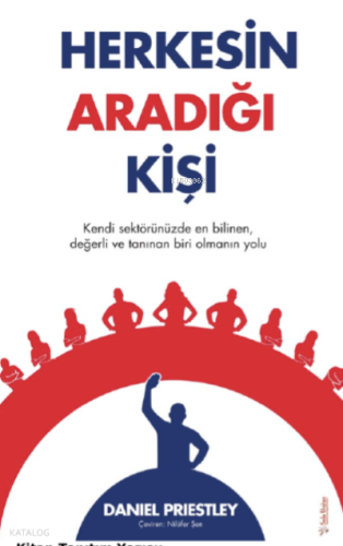 Herkesin Aradığı Kişi;Kendi Sektörünüzde En Bilinen, Değerli ve Tanınan Biri Olmanın Yolu