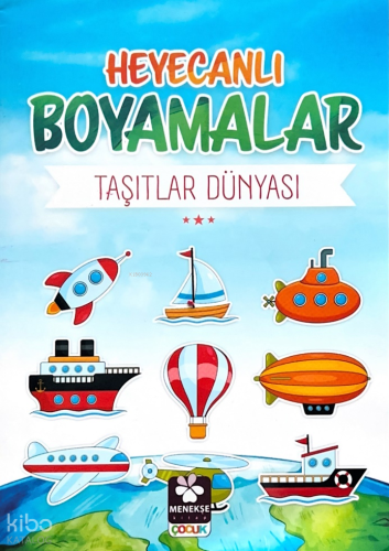 Heyecanlı Boyamalar Taşıtlar Dünyası | Burak Çakmak | Menekşe Kitap