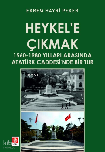 Heykel'e Çıkmak ;1960-1980 Yılları Arasında Atatürk Caddesi'nde Bir Tu