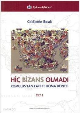Hiç Bizans Olmadı Cilt 2; Romulus'tan Fatih'e Roma Devleti