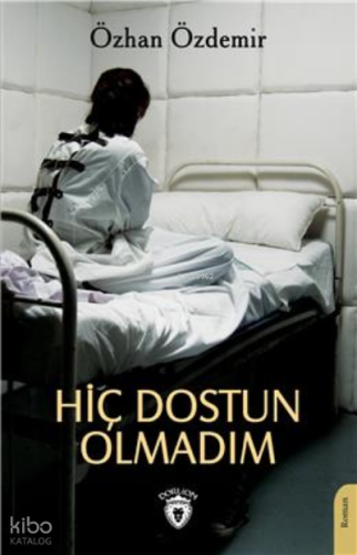 Hiç Dostun Olmadım | Özhan Özdemir | Dorlion Yayınevi