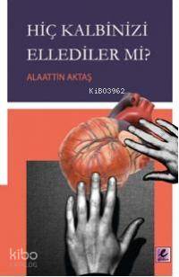 Hiç Kalbinizi Ellediler mi?