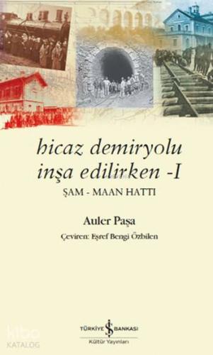 Hicaz Demiryolu İnşa Edilirken -I; Şam-Maan Hattı