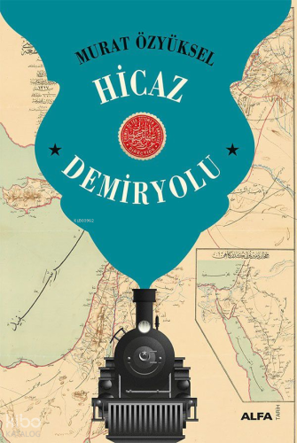 Hicaz Demiryolu | Murat Özyüksel | Alfa Basım Yayım Dağıtım