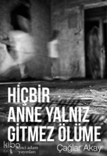 Hiçbir Anne Yalnız Gitmez Ölüme