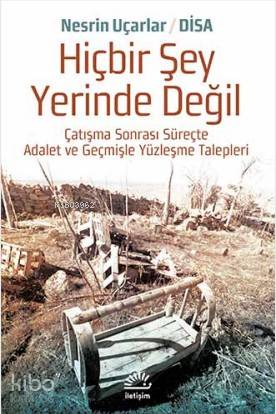 Hiçbir Şey Yerinde Değil; Çatışma Sonrası Süreçte Adalet ve Geçmişle Yüzleşme Talepleri