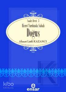 Hicret Yurdunda Sabah Doğuş | Ahmet Lütfi Kazancı | Ensar Neşriyat